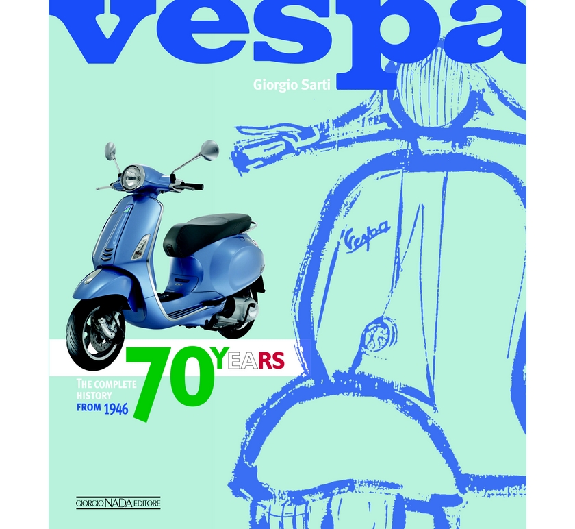 Vespa 70 years the complete history from 1946 (giorgio sarti) english version