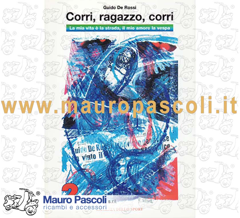 Corri, ragazzo, corri . la mia vita È la strada, il mio amore la Vespa libro corri ragazzo corri  di guido de rossi,squadra corse genova.